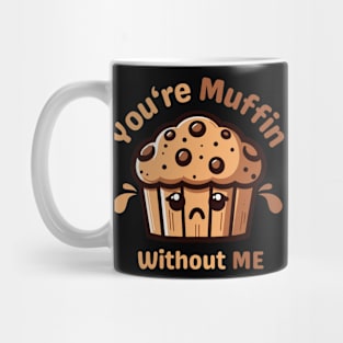 You Are Muffin Without Me | Cute Kawaii Sad Muffin Illustration | Food Puns Mug